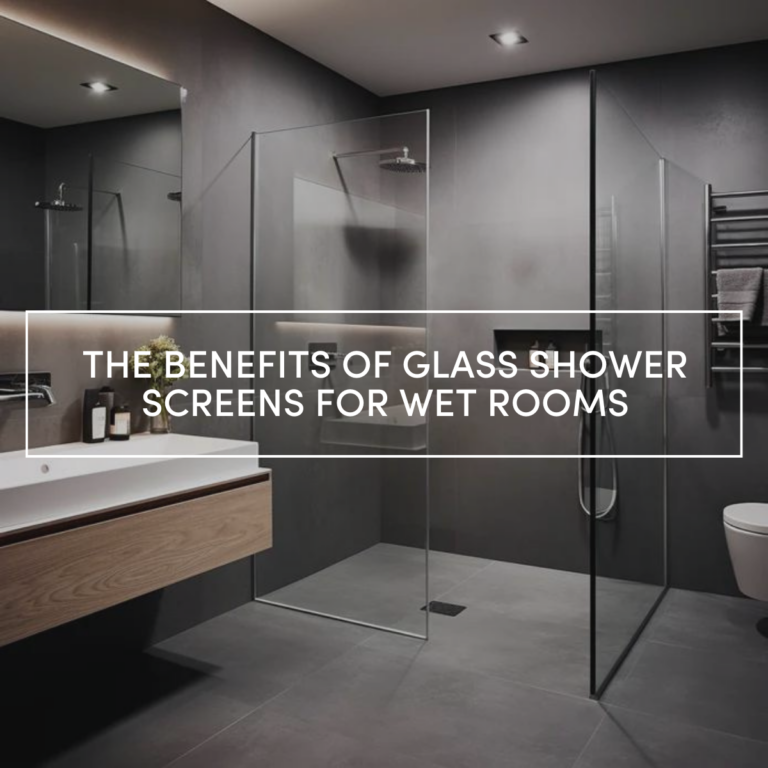 The Benefits of Glass Shower Screens for Wet Rooms