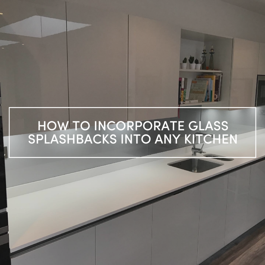 How To Incorporate Glass Splashbacks into Any Kitchen
